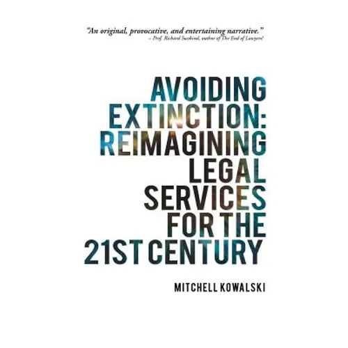 Avoiding Extinction: Reimagining Legal Services for the 21st Century
