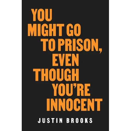 You Might Go to Prison, Even Though You're Innocent