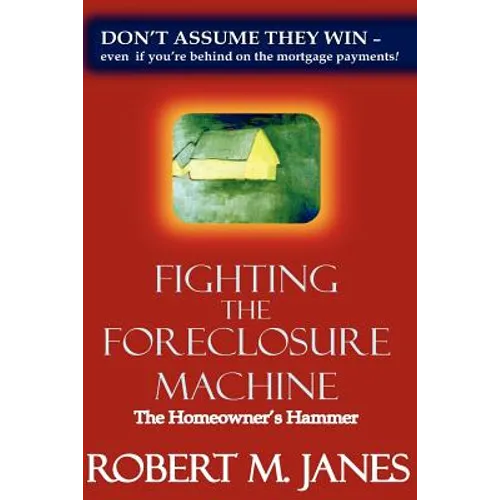 Fighting The Foreclosure Machine: The Homeowner's Hammer