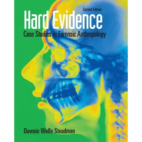 Hard Evidence: Case Studies in Forensic Anthropology