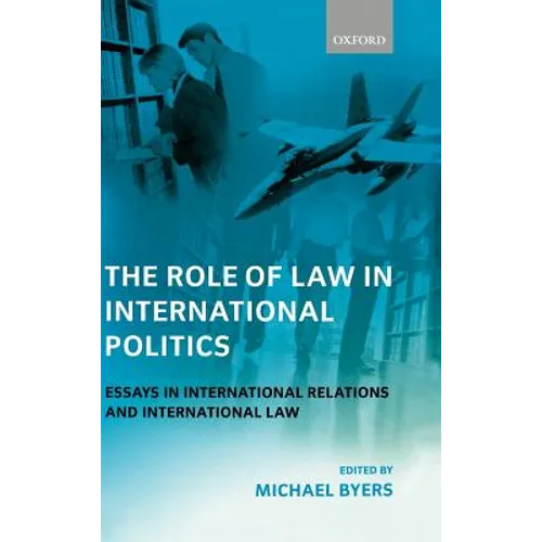 The Role of Law in International Politics: Essays in International Relations and International Law