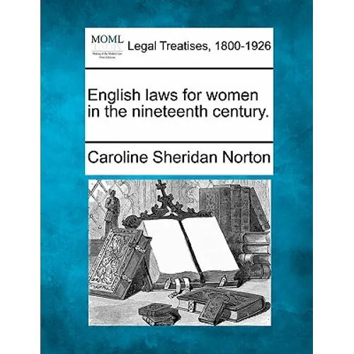 English Laws for Women in the Nineteenth Century.