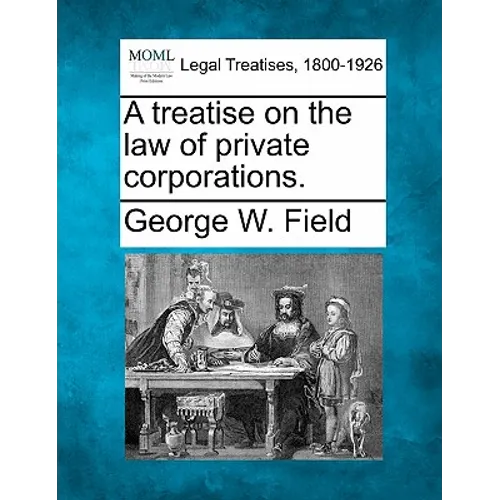 A treatise on the law of private corporations.