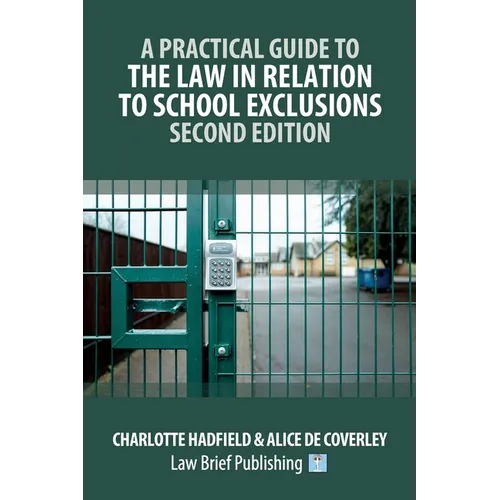 A Practical Guide to the Law in Relation to School Exclusions - Second Edition