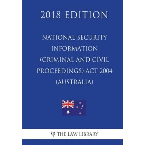 National Security Information (Criminal and Civil Proceedings) Act 2004 (Australia) (2018 Edition)