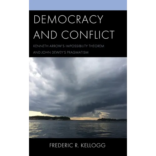 Democracy and Conflict: Kenneth Arrow's Impossibility Theorem and John Dewey's Pragmatism