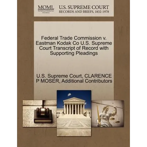 Federal Trade Commission V. Eastman Kodak Co U.S. Supreme Court Transcript of Record with Supporting Pleadings