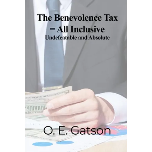 The Benevolence Tax = All Inclusive: Undefeatable and Absolute