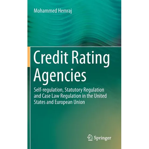Credit Rating Agencies: Self-Regulation, Statutory Regulation and Case Law Regulation in the United States and European Union