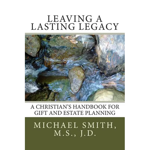 Leaving a Lasting Legacy: A Christian's Handbook for Gift and Estate Planning