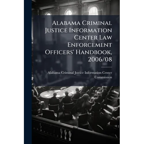 Alabama Criminal Justice Information Center Law Enforcement Officers' Handbook, 2006/08