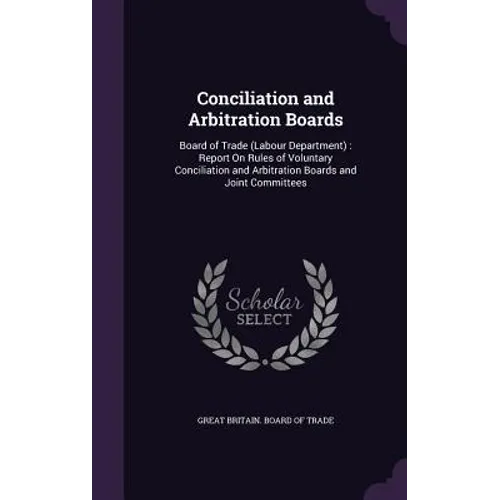 Conciliation and Arbitration Boards: Board of Trade (Labour Department): Report On Rules of Voluntary Conciliation and Arbitration Boards and Joint Co