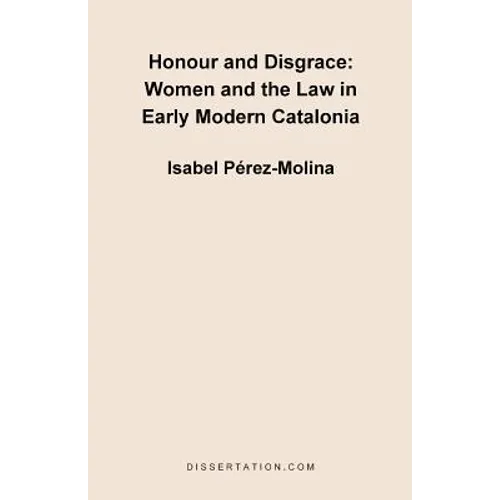 Honour and Disgrace: Women and the Law in Early Modern Catalonia