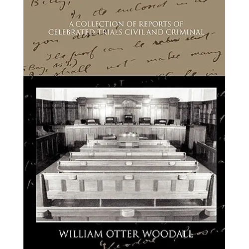 A Collection of Reports of Celebrated Trials Civil and Criminal