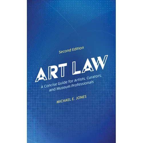 Art Law: A Concise Guide for Artists, Curators, and Museum Professionals