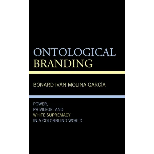 Ontological Branding: Power, Privilege, and White Supremacy in a Colorblind World