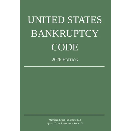 United States Bankruptcy Code; 2026 Edition: Title 11 - United States Code