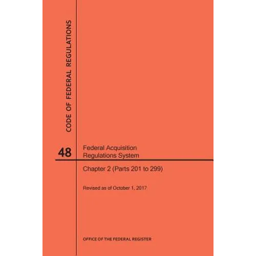 Code of Federal Regulations Title 48, Federal Acquisition Regulations System (Fars), Part 2 (Parts 201-299), 2017