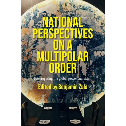 National Perspectives on a Multipolar Order: Interrogating the Global Power Transition