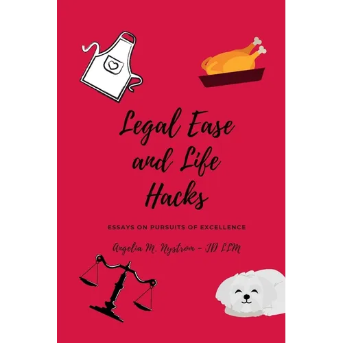 Legal Ease and Life Hacks: Essays on Pursuits of Excellence