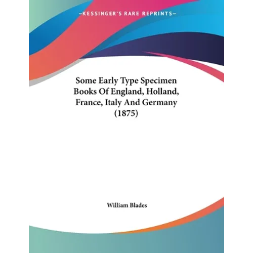 Some Early Type Specimen Books Of England, Holland, France, Italy And Germany (1875)