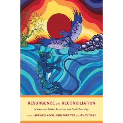 Resurgence and Reconciliation: Indigenous-Settler Relations and Earth Teachings