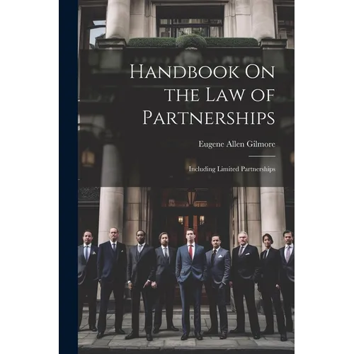 Handbook On the Law of Partnerships: Including Limited Partnerships
