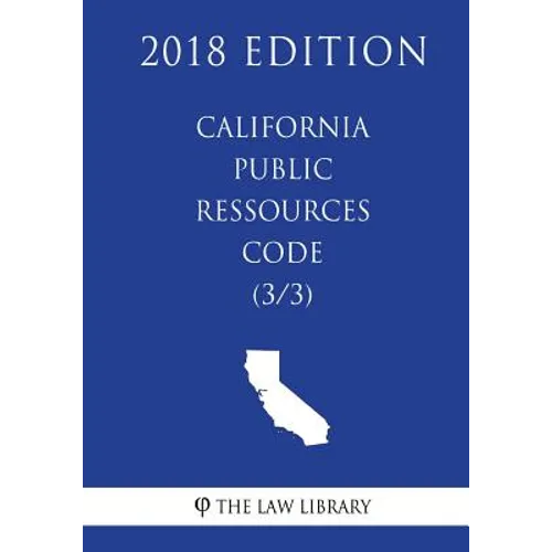 California Public Ressources Code (3/3) (2018 Edition)
