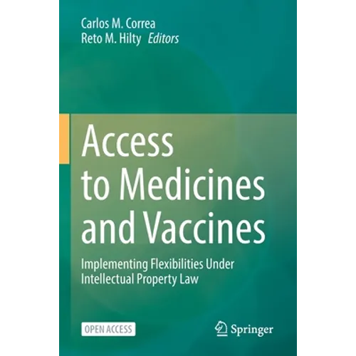Access to Medicines and Vaccines: Implementing Flexibilities Under Intellectual Property Law