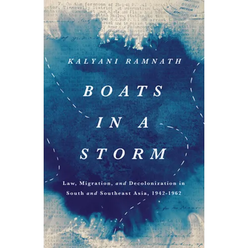 Boats in a Storm: Law, Migration, and Decolonization in South and Southeast Asia, 1942-1962