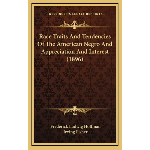Race Traits And Tendencies Of The American Negro And Appreciation And Interest (1896)