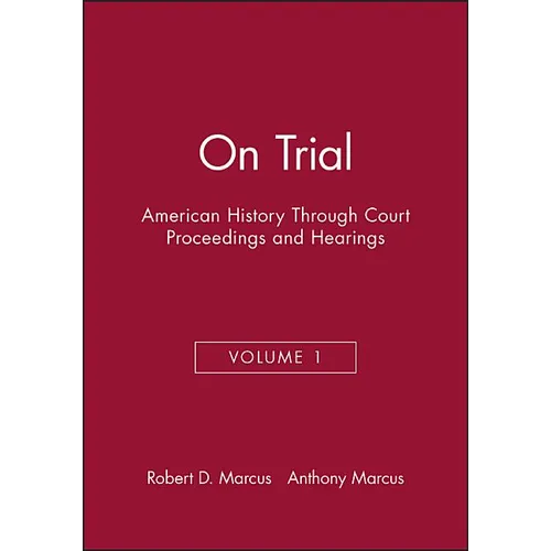 On Trial: American History Through Court Proceedings and Hearings, Volume 1