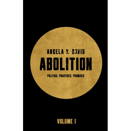 Abolition: Politics, Practices, Promises, Vol. 1