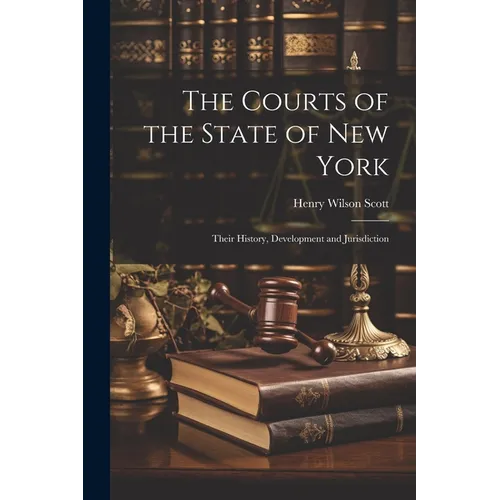The Courts of the State of New York: Their History, Development and Jurisdiction