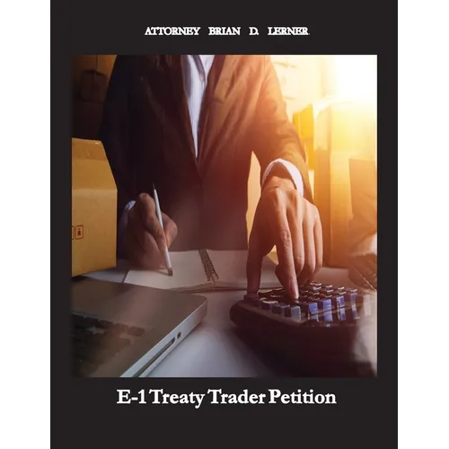 E-1 Treaty Trader Petition: Learn how to get an E-1 Petition if your company trades with the United States