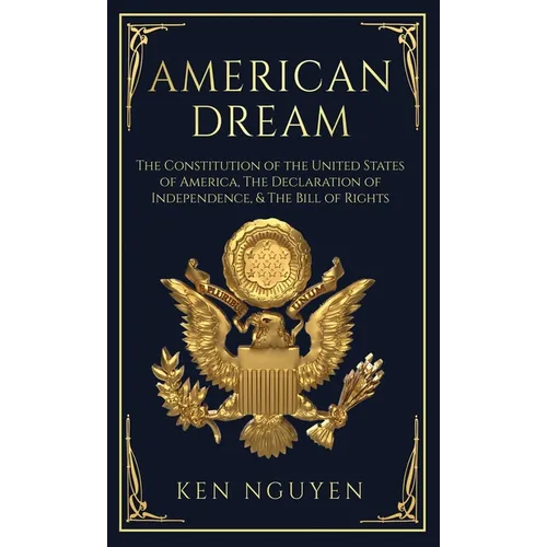 American Dream: The Constitution of the United States of America, The Declaration of Independence, & The Bill of Rights (Explained) - Hardcover