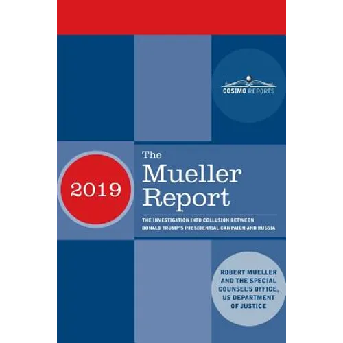 The Mueller Report: The Investigation into Collusion between Donald Trump's Presidential Campaign and Russia
