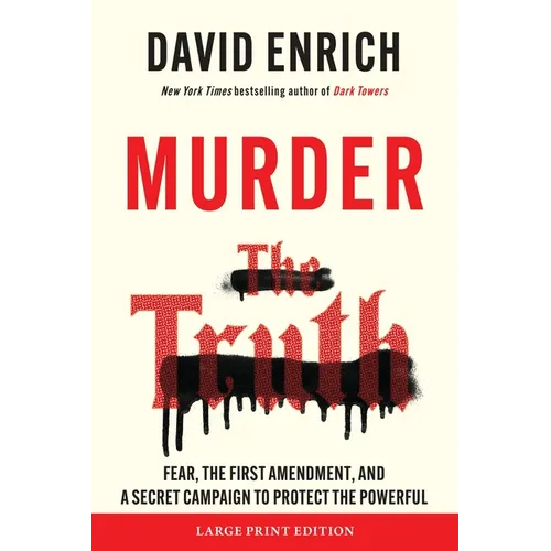 Murder the Truth: Fear, the First Amendment, and a Secret Campaign to Protect the Powerful