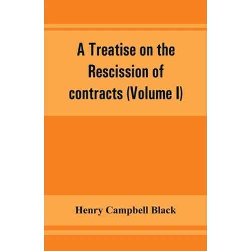A treatise on the rescission of contracts and cancellation of written instruments (Volume I)