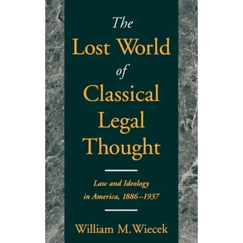 The Lost World of Classical Legal Thought: Law & Ideology in America, 1886-1937