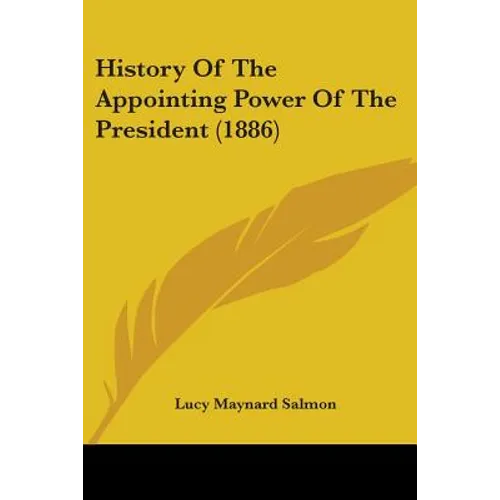 History Of The Appointing Power Of The President (1886)