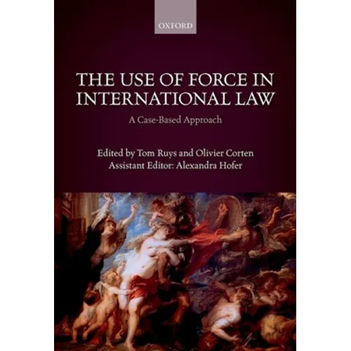 The Use of Force in International Law: A Case-Based Approach