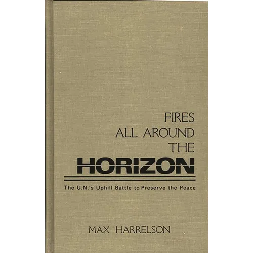 Fires All Around the Horizon: The U.N.'s Uphill Battle to Preserve the Peace