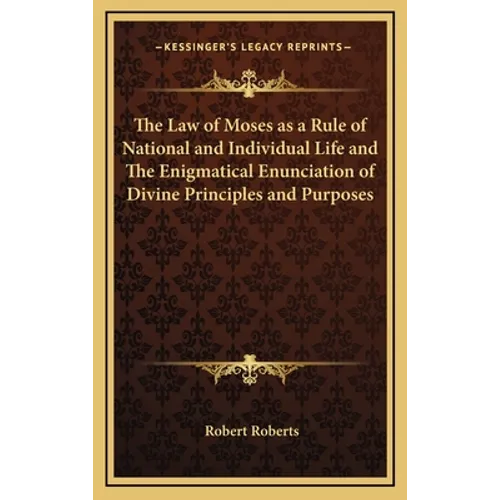 The Law of Moses as a Rule of National and Individual Life and The Enigmatical Enunciation of Divine Principles and Purposes
