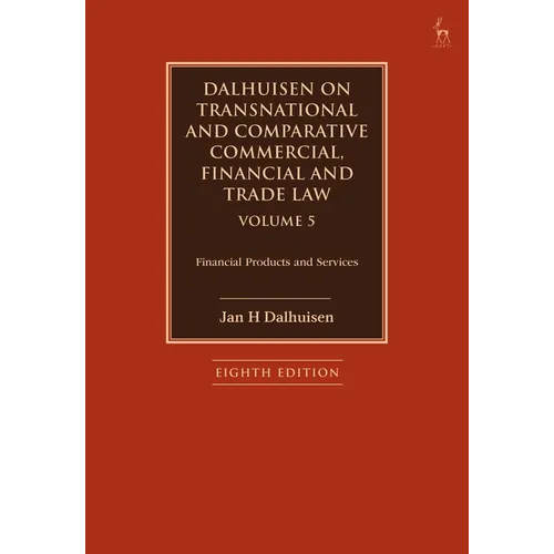 Dalhuisen on Transnational and Comparative Commercial, Financial and Trade Law Volume 5: Financial Products and Services