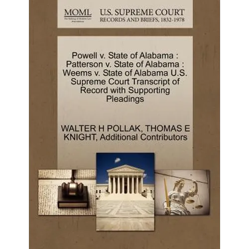 Powell v. State of Alabama: Patterson v. State of Alabama: Weems v. State of Alabama U.S. Supreme Court Transcript of Record with Supporting Pleadings