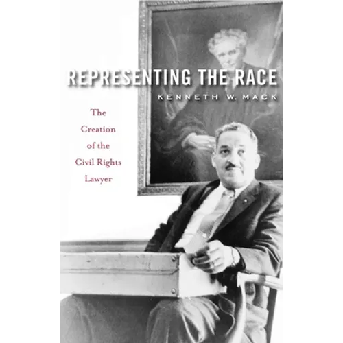 Representing the Race: The Creation of the Civil Rights Lawyer