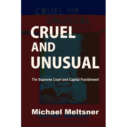 Cruel and Unusual: The Supreme Court and Capital Punishment
