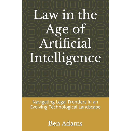 Law in the Age of Artificial Intelligence: Navigating Legal Frontiers in an Evolving Technological Landscape