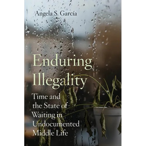 Enduring Illegality: Time and the State of Waiting in Undocumented Middle Life